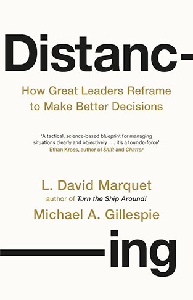 Distancing: How Great Leaders Reframe to Make Better Decisions